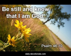 Be still and know that I am God.