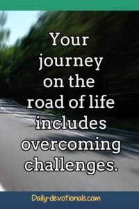 Life includes overcoming challenges.