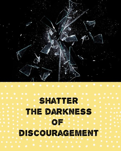 Shatter the darkness of discouragement this new year